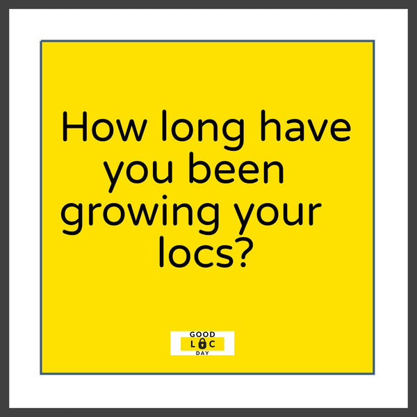 How Long Have You Been Growing Your Locs? 🌱