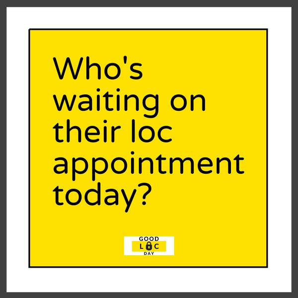 Who's Waiting On Their Loc Appointment Today? 😊