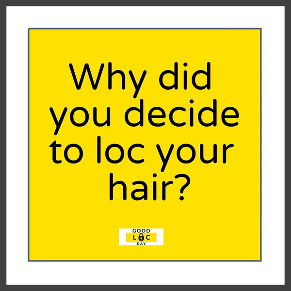 Why Did You Decide To Loc Your Hair? 🤔
