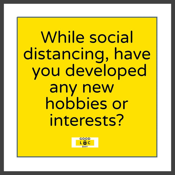 While Social Distancing, Have You Developed Any New Hobbies or Interests?