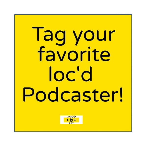 Tag Your Favorite Loc'd Podcaster! 📽