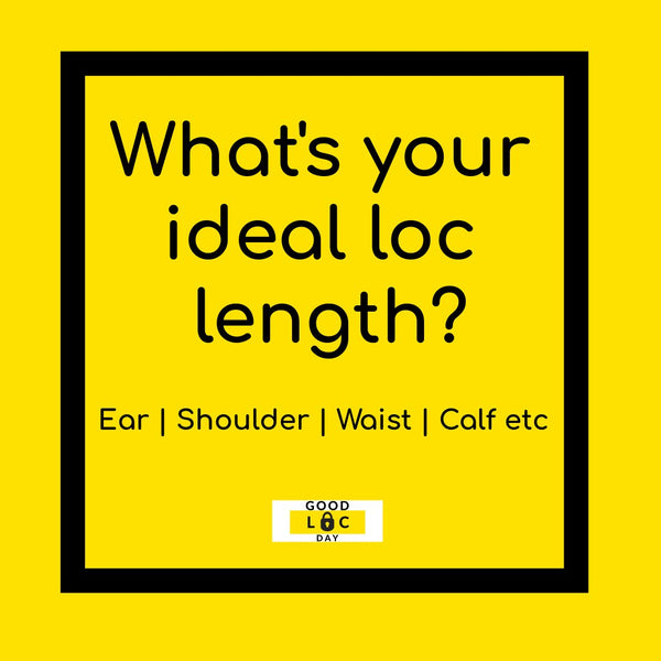 What's Your Ideal Loc Length?