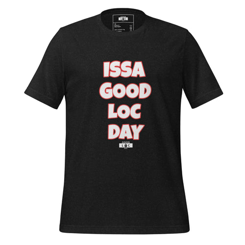 ISSA GOOD LOC DAY t-shirt