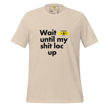 Load image into Gallery viewer, Wait Unitl My Shit Loc Up t-shirt