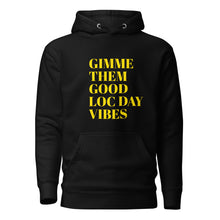 Load image into Gallery viewer, GIMMIE THEM GOOD LOC DAY VIBES Hoodie