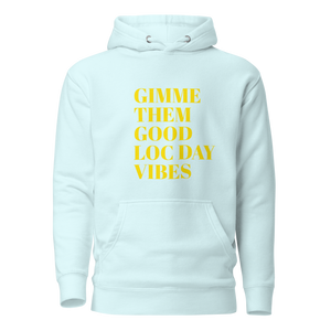 GIMMIE THEM GOOD LOC DAY VIBES Hoodie