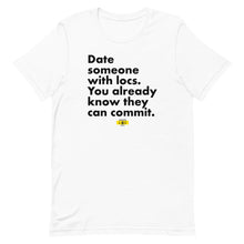 Load image into Gallery viewer, Date Someone With Locs T-Shirt