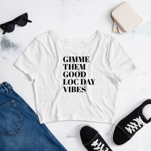 GIMME THEM GOOD LOC DAY VIBES Crop Tee